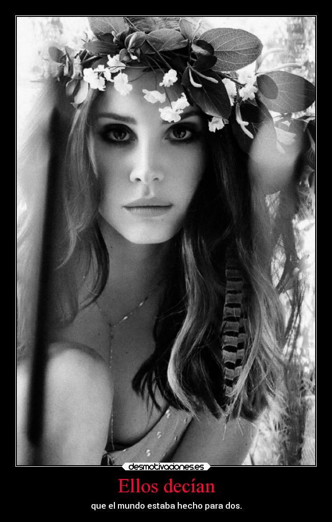 Ellos decían - que el mundo estaba hecho para dos.