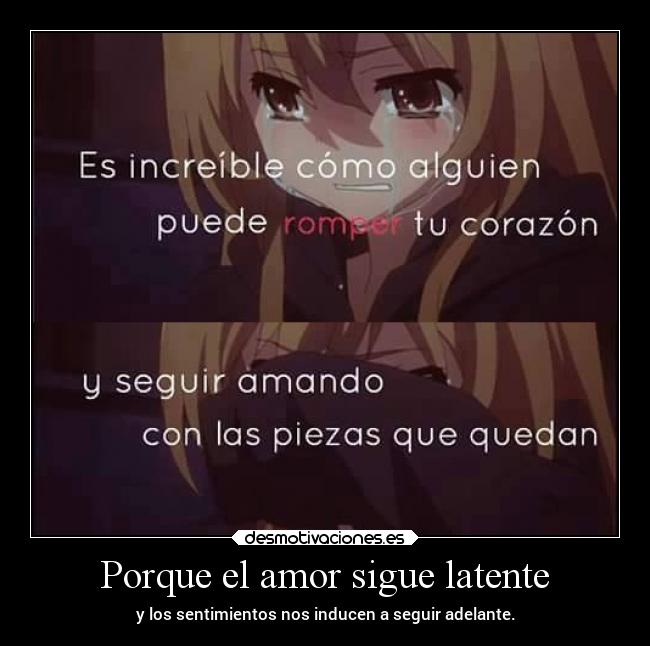 Porque el amor sigue latente - y los sentimientos nos inducen a seguir adelante.