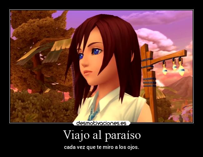 Viajo al paraíso - cada vez que te miro a los ojos.