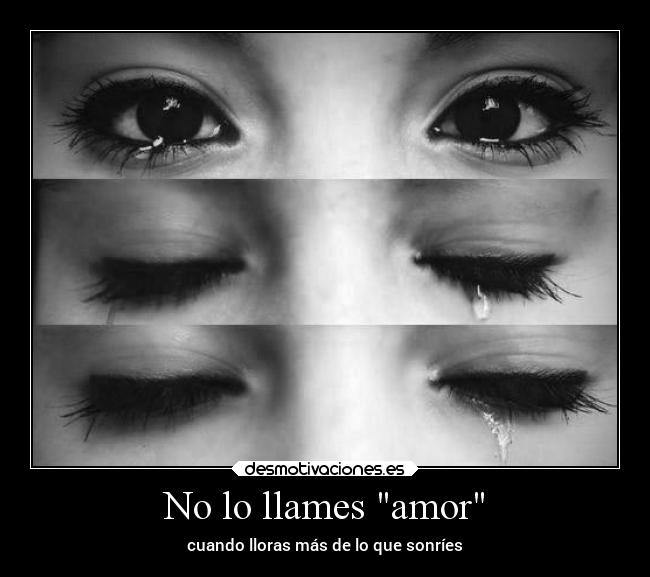 No lo llames amor - cuando lloras más de lo que sonríes