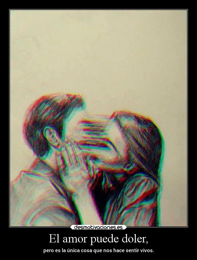El amor puede doler, -