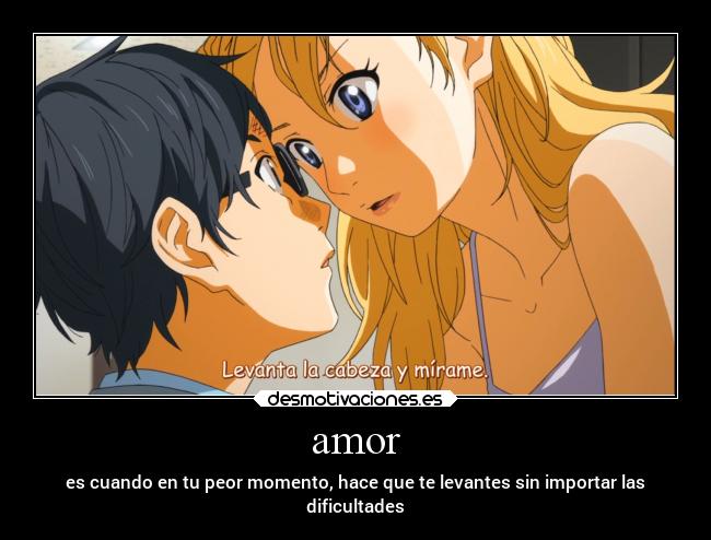 amor - es cuando en tu peor momento, hace que te levantes sin importar las
dificultades
