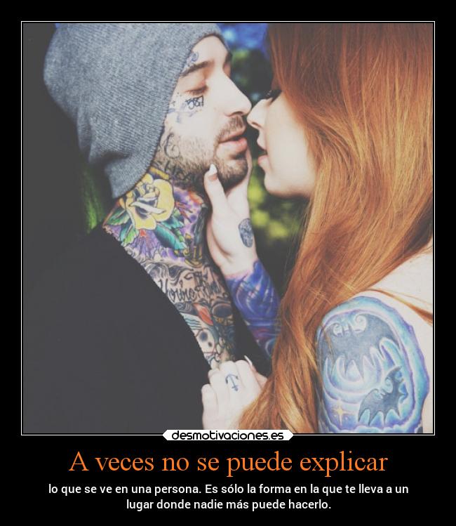 A veces no se puede explicar - lo que se ve en una persona. Es sólo la forma en la que te lleva a un
lugar donde nadie más puede hacerlo.