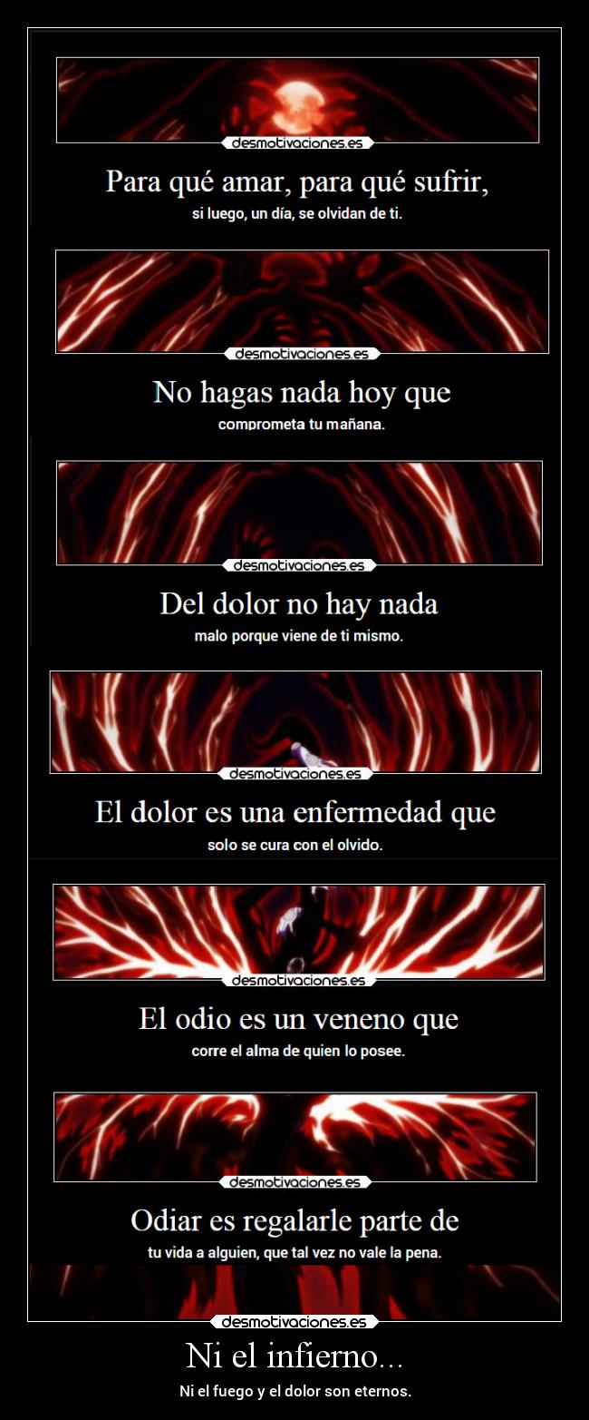 Ni el infierno... - Ni el fuego y el dolor son eternos.