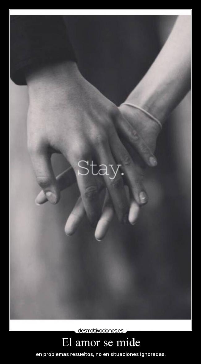 El amor se mide - en problemas resueltos, no en situaciones ignoradas.