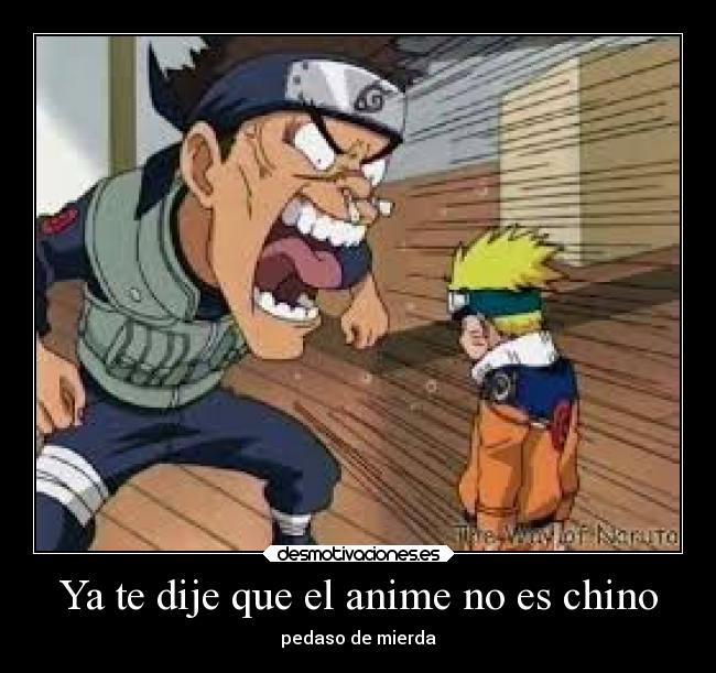 Ya te dije que el anime no es chino - pedaso de mierda