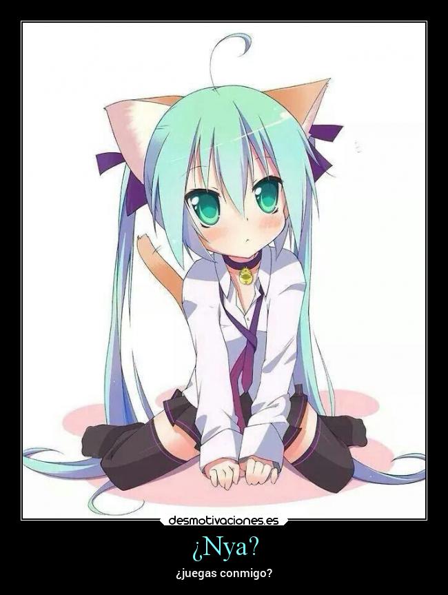 ¿Nya? - ¿juegas conmigo?