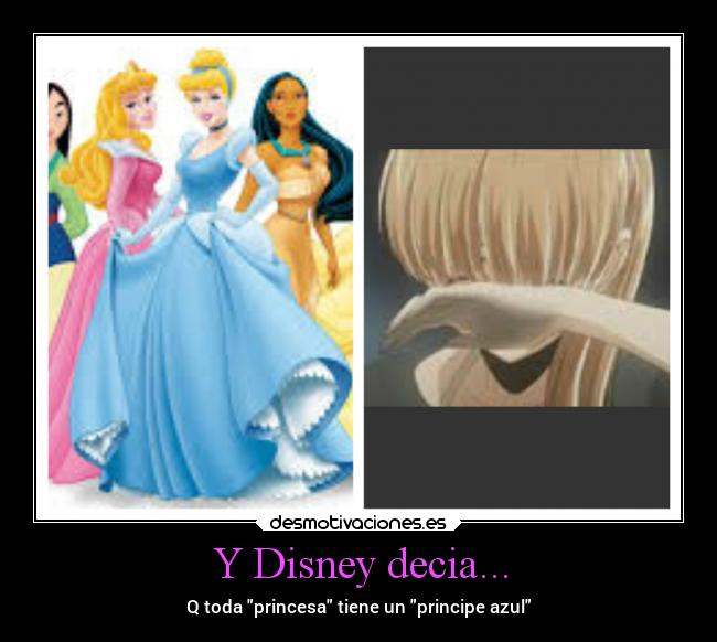 Y Disney decia... - Q toda princesa tiene un principe azul