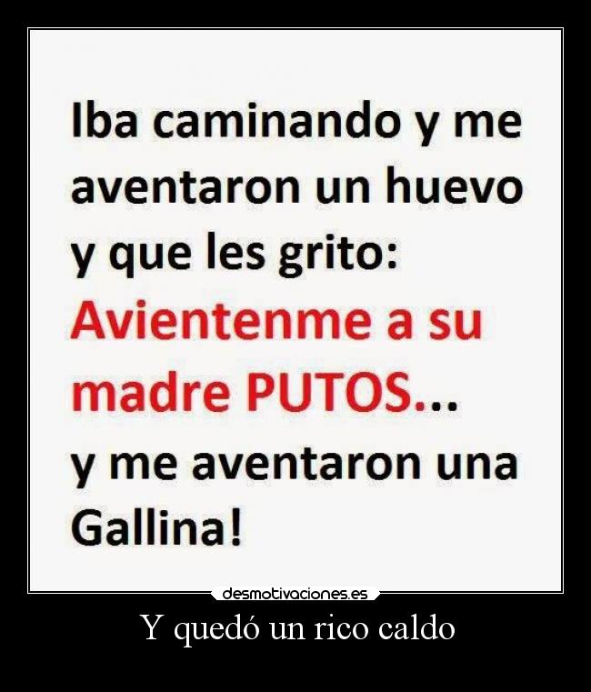 Y quedó un rico caldo - 