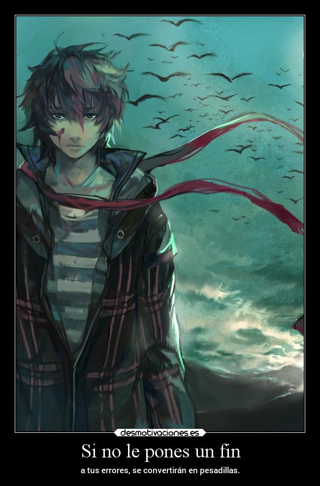 Si no le pones un fin - a tus errores, se convertirán en pesadillas.