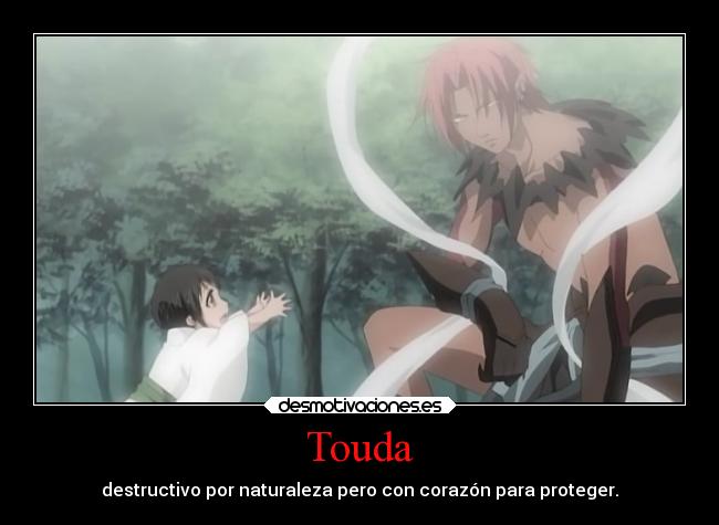 Touda - destructivo por naturaleza pero con corazón para proteger.