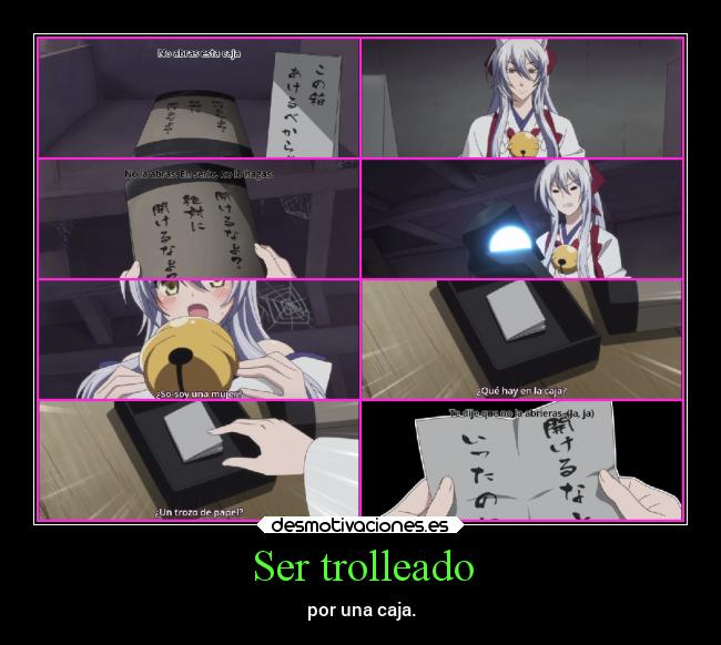 Ser trolleado - por una caja.