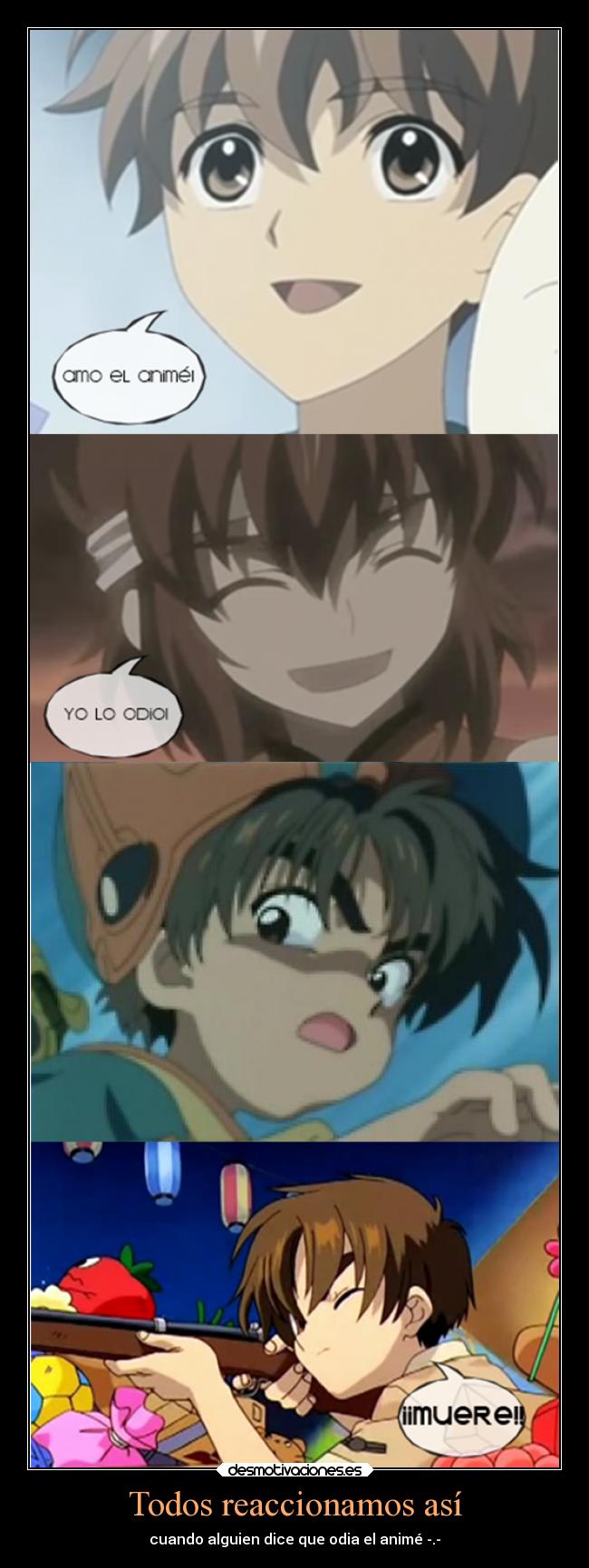 Todos reaccionamos así - cuando alguien dice que odia el animé -.-