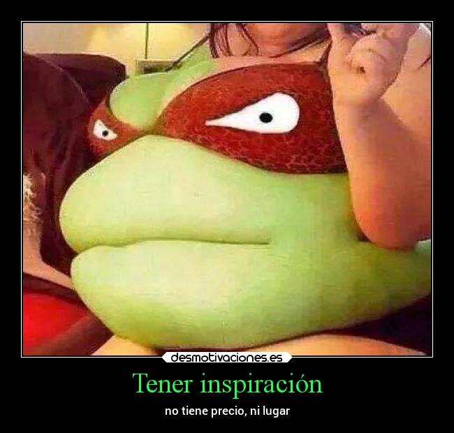 Tener inspiración - no tiene precio, ni lugar