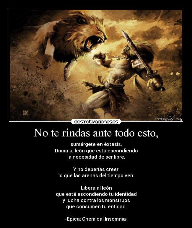 No te rindas ante todo esto, -