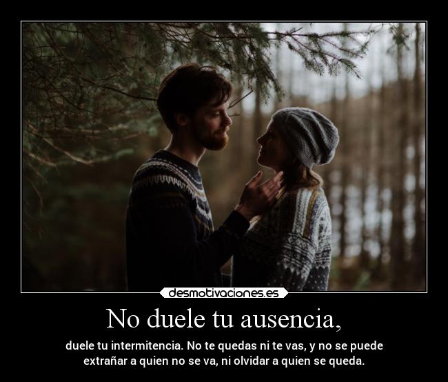 No duele tu ausencia, - 