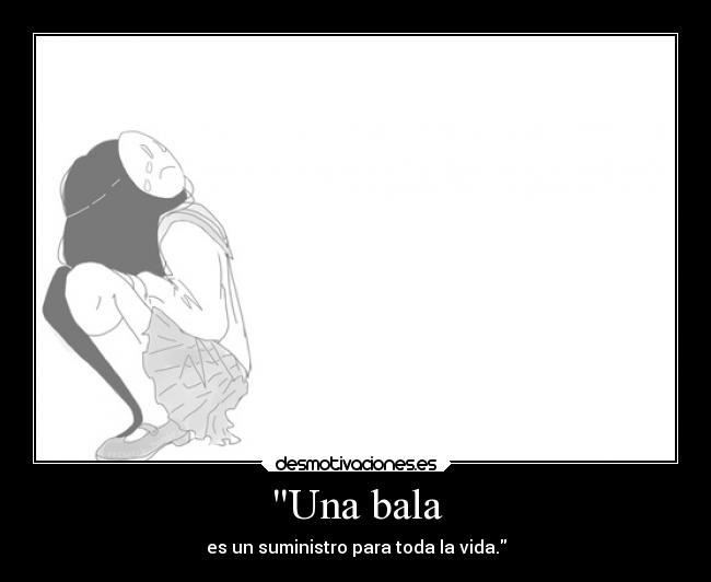 Una bala - es un suministro para toda la vida.