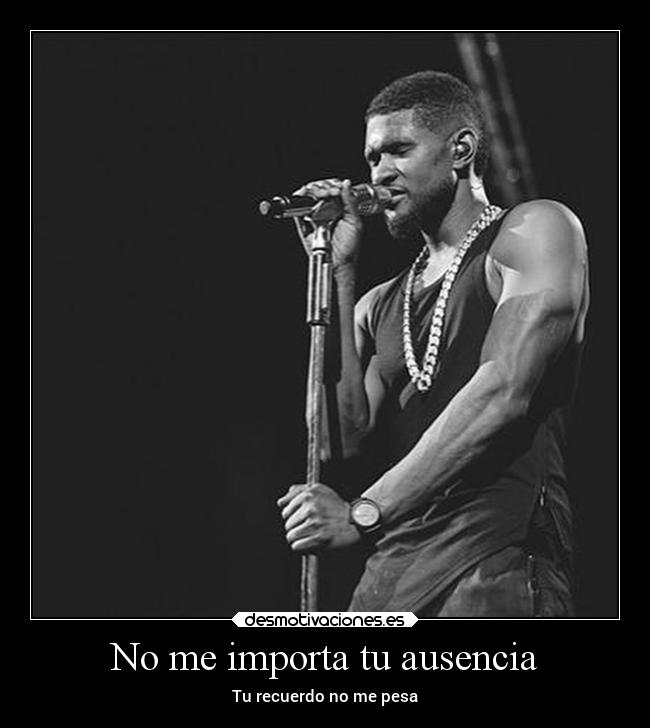 No me importa tu ausencia - Tu recuerdo no me pesa