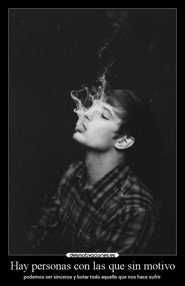 Hay personas con las que sin motivo - podemos ser sinceros y botar todo aquello que nos hace sufrir.