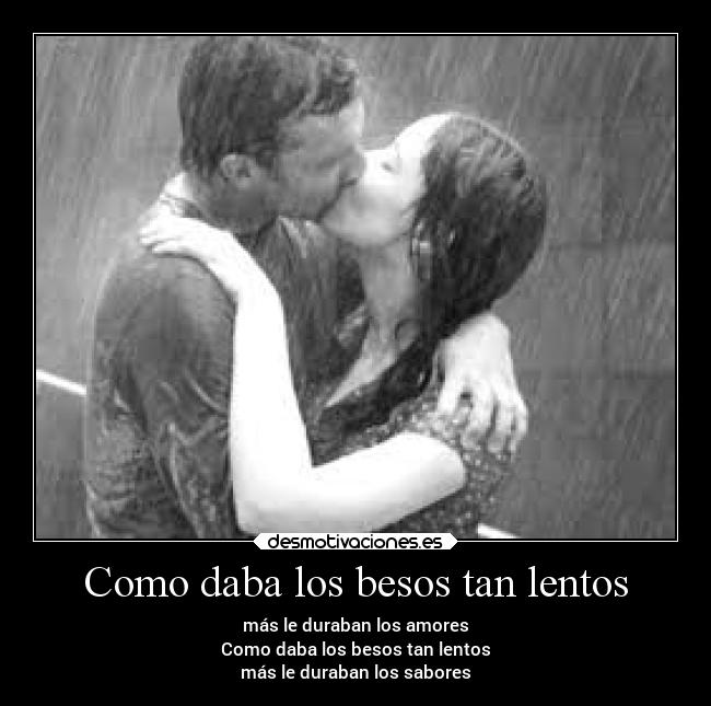 Como daba los besos tan lentos - 