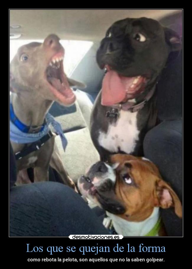 Los que se quejan de la forma -