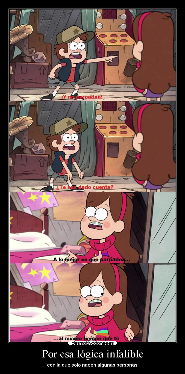 Por esa lógica infalible - con la que solo nacen algunas personas.