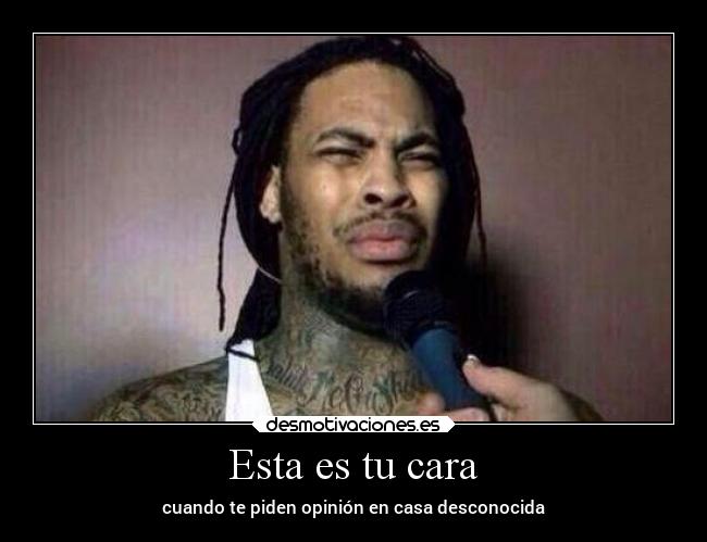 Esta es tu cara - cuando te piden opinión en casa desconocida