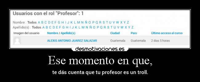 Ese momento en que, - te dás cuenta que tu profesor es un troll.