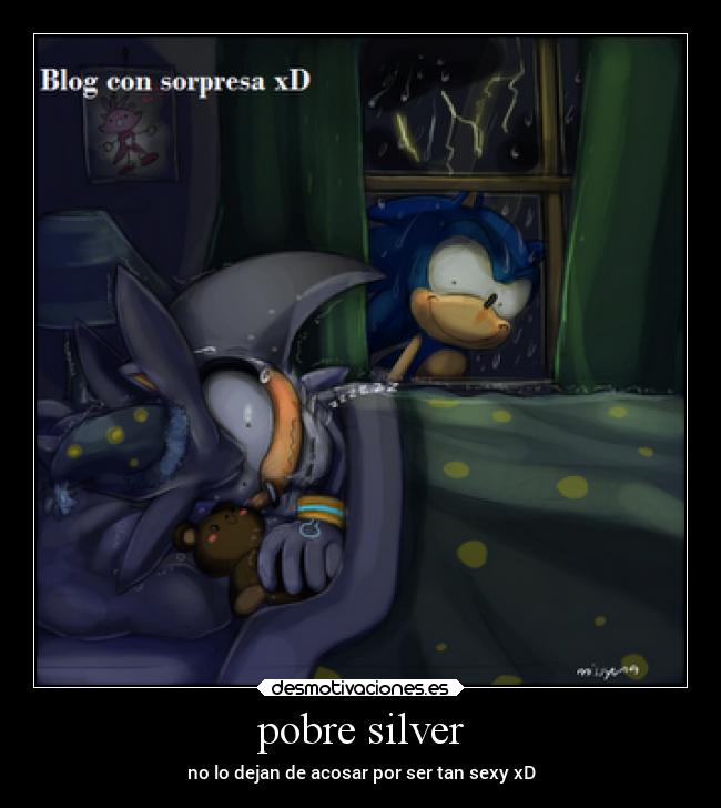 pobre silver - no lo dejan de acosar por ser tan sexy xD