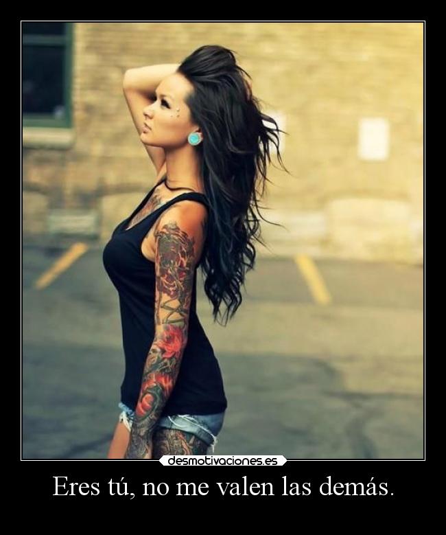 Eres tú, no me valen las demás. - 