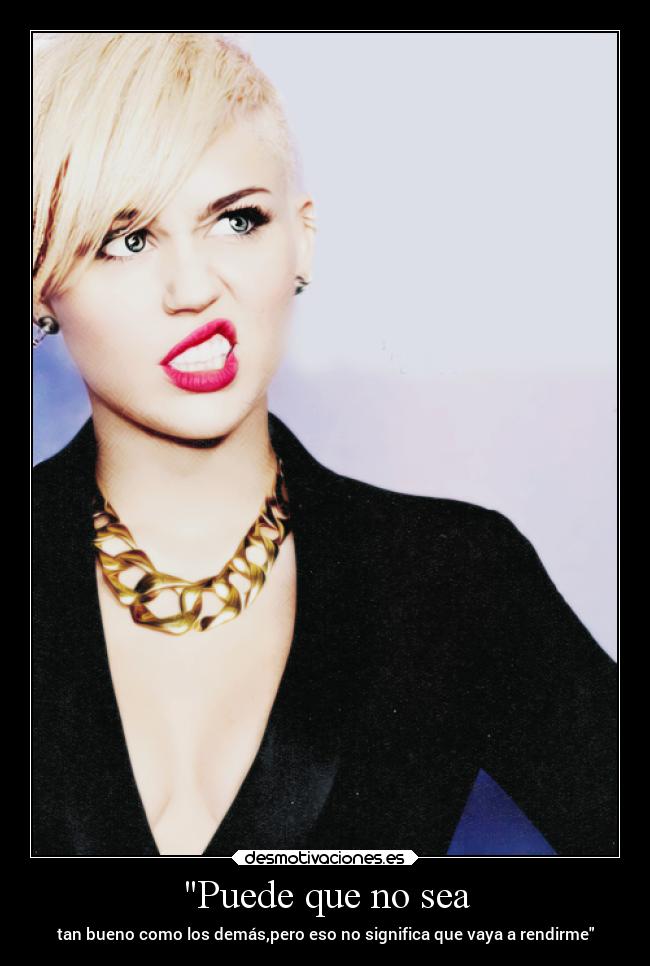 Puede que no sea - tan bueno como los demás,pero eso no significa que vaya a rendirme