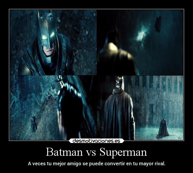 Batman vs Superman - A veces tu mejor amigo se puede convertir en tu mayor rival.