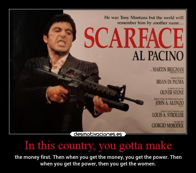 In this country, you gotta make -