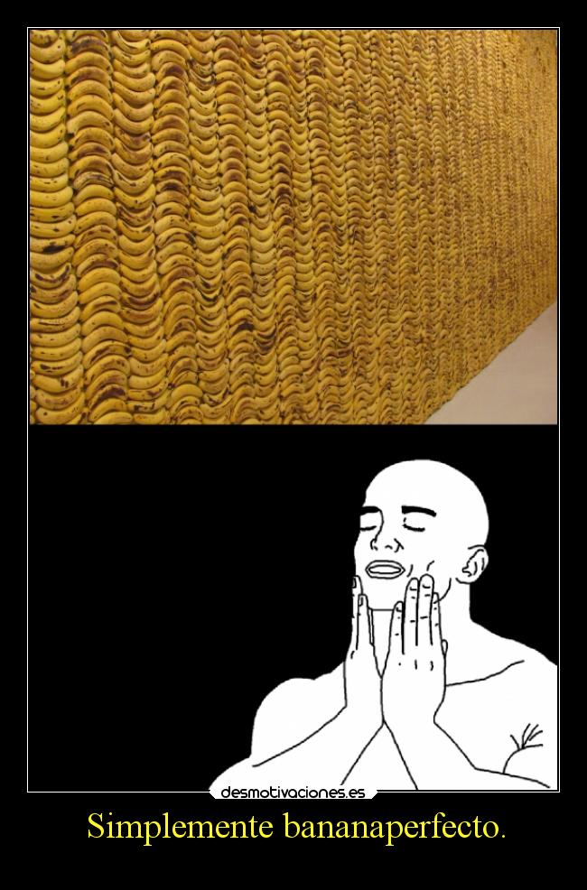 Simplemente bananaperfecto. - 