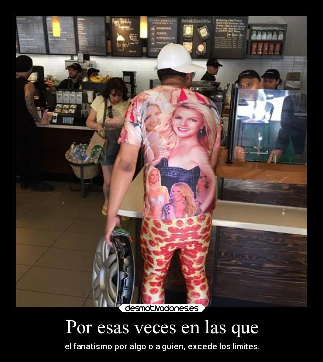 carteles comida musica alegria britneyspears pizza afecto fanaticos hambre limites tandahumor desmotivaciones