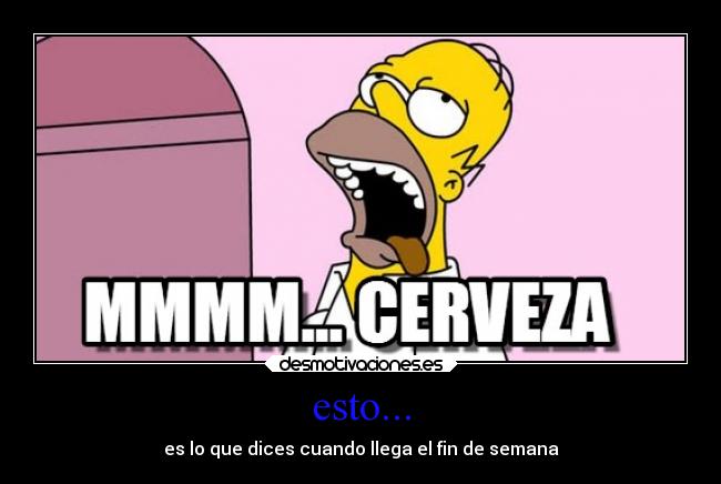 esto... - es lo que dices cuando llega el fin de semana