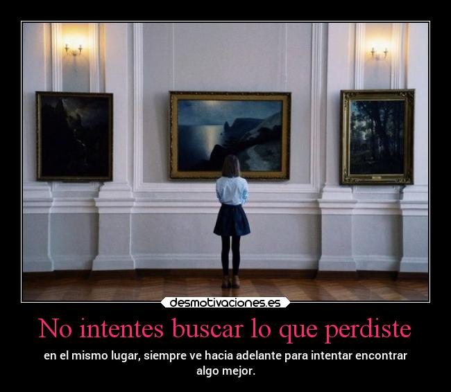 No intentes buscar lo que perdiste - 