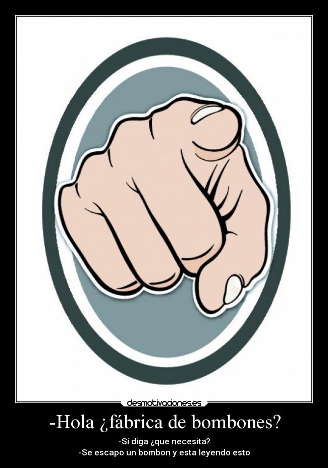 -Hola ¿fábrica de bombones? - 