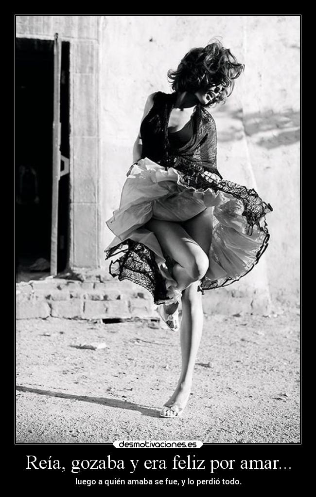 Reía, gozaba y era feliz por amar... - 