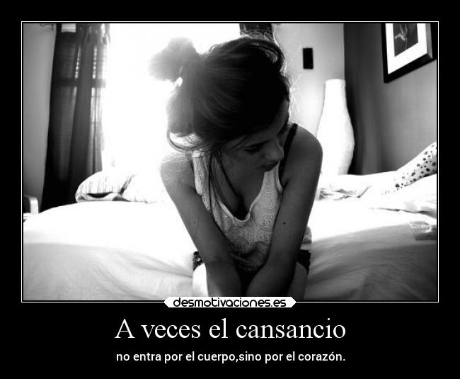 A veces el cansancio -