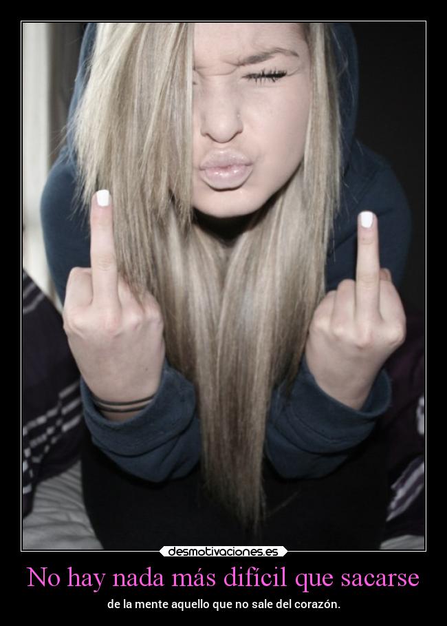 carteles corazon nada dificil sacarse mente aquello sale desmotivaciones