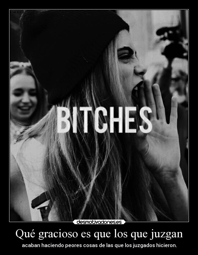 Qué gracioso es que los que juzgan -
