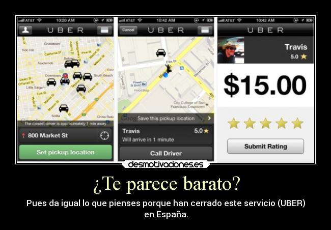 ¿Te parece barato? - Pues da igual lo que pienses porque han cerrado este servicio (UBER)
en España.