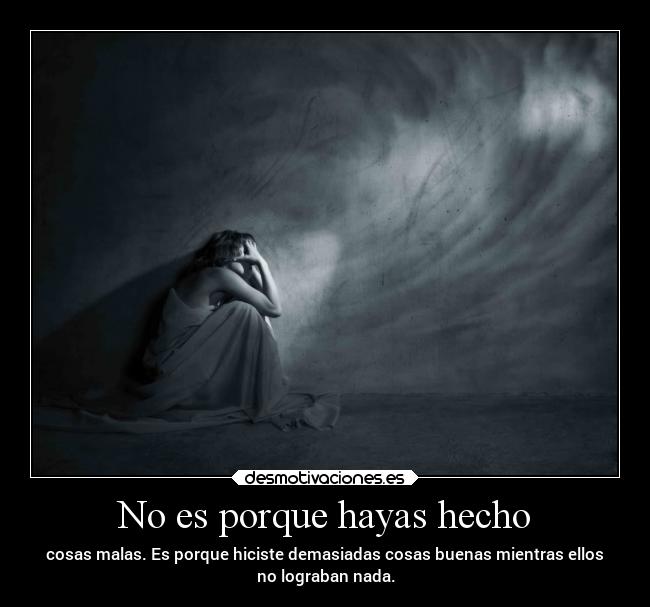 No es porque hayas hecho -