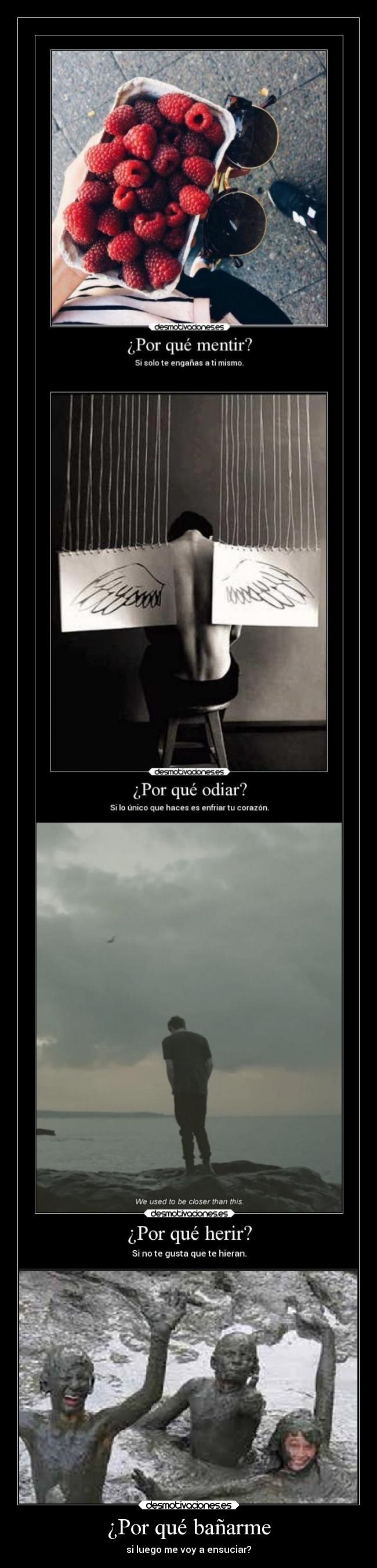 ¿Por qué bañarme - si luego me voy a ensuciar?