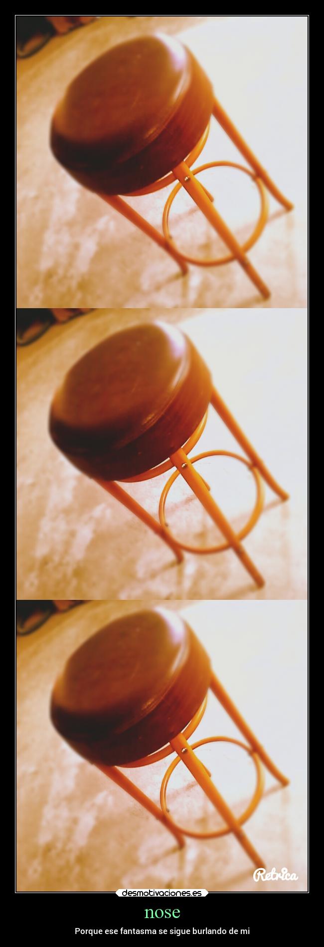 nose - Porque ese fantasma se sigue burlando de mi
