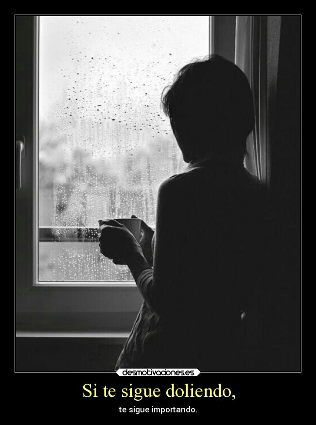 Si te sigue doliendo, -