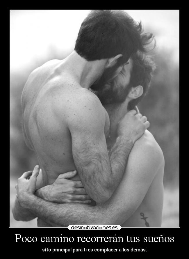 Poco camino recorrerán tus sueños - sí lo principal para ti es complacer a los demás.
