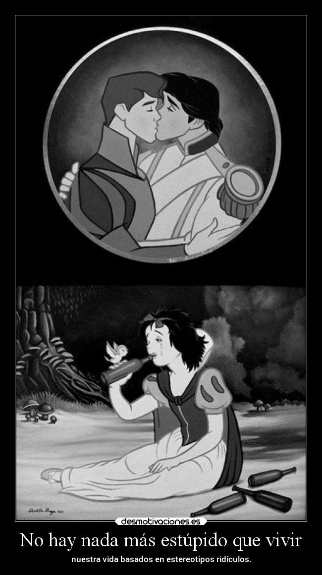 No hay nada más estúpido que vivir - nuestra vida basados en estereotipos ridículos.