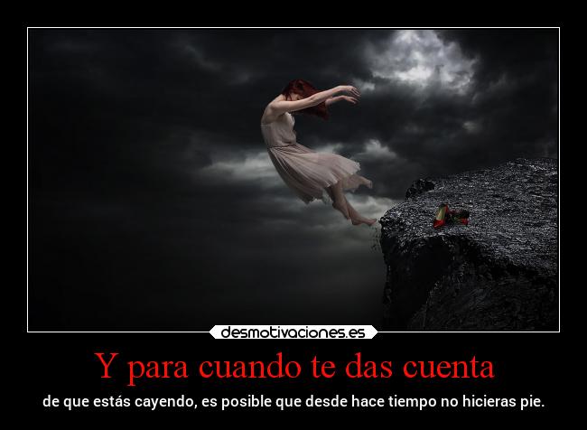 Y para cuando te das cuenta -